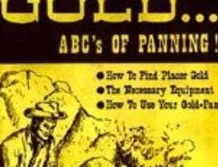 Gold: The ABC's Of Panning (E.S. LeGaye) An informative publication on prospecting for gold. Includes the nature of gold, placer prospecting, equipment, panning for gold, legal rights, weights and measures & gold locations. Packed with illustrations. 82 pages.