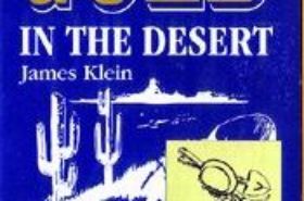 Where To Find Gold In The Desert (Klein) An informative book that lists many locations for desert placers. Covers many famous desert gold locations in Southern California and Arizona. Local treasure tales are also included. Features maps for travelers and many photos. 112 pages.