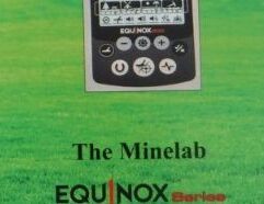 The Minelab Equinox: “An Advanced Guide” - 21 Clive James Clynick is the author of some 22 previous detector “how-to” manuals, numerous articles and product reviews. In this detailed and informative book he explains the Minelab Equinox’s ground breaking technology and how it can help you to find treasure. Topics include: Using Theory and Basic Skills to Improve Your Accuracy Depth and Target Acquisition. Applying the Equinox’s Strengths to Your Sites. Using the Equinox’s Target Information to Learn Problem Targets. Methods and Applications: Creating Custom Search Modes. Across-Frequency Target Testing. Salt Water Stabilization. …and much more… (Softbound, $16.95)